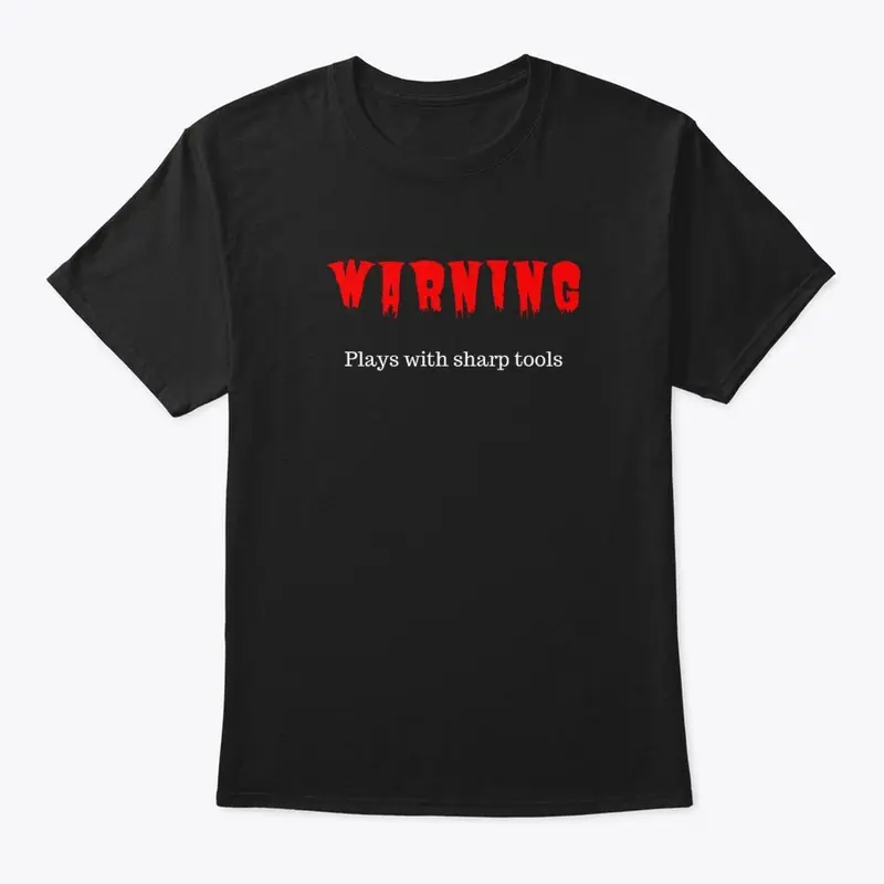 Warning: Plays with sharp tools T-Shirt